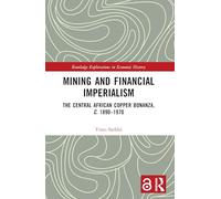 Mining and Financial Imperialism: The Central African Copper Bonanza, c. 1890-1970