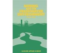 Mining And The Freshwater Environment M Kelly, W J Allison, A R Garman, C J Symon (Auteur)