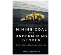 Mining Coal And Undermining Gender: Rhythms Of Work And Family In The American West