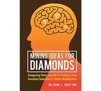 Mining Ideas for Diamonds: Comparing China and US IP Practices from Invention Selection to Patent Monetization - [Livre en VO] Tao Zhang, Jingui Fang (Auteur)