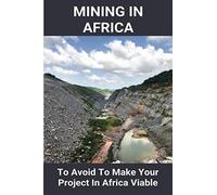 Mining In Africa: To Avoid To Make Your Project In Africa Viable: Project In Africa
