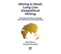 Mining is Dead. Long Live Geopolitical Mining: Why Critical Minerals and Strategic Power Will Define the Next Global Order