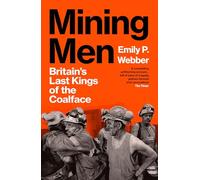 Mining Men: Britain’s Last Kings of the Coalface