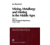 [Mining, Metallurgy and Minting in the Middle Ages: Vol. 2: Afro-European Supremacy, 1125-1225 (African Gold Production and the First European Silver Production Long-Cycle] (By: Ian Blanchard) [published: December, 2001]