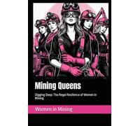 Mining Queens: Digging Deep: The Regal Resilience of Women in Mining