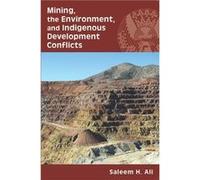 Mining the Environment and Indigenous Development Conflicts by Saleem H. Ali Saleem H. Ali (Auteur)