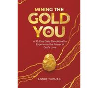 Mining the Gold in You: A 31-Day Daily Devotion to Experience the Power of God’s Love