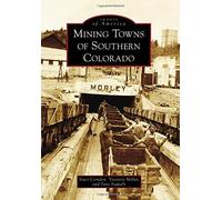 Mining Towns Of Southern Colorado