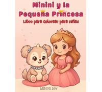 Minini y la Pequeña Princesa Libro para colorear para niñas: Un dulce cuento de princesa contado en 36 escenas divertidas - ¡Lee y colorea en cada página!