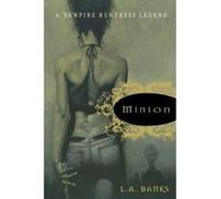 Minion, Banks, L. A. Dark Legends Begin, Books 1. L. A. Banks (Auteur)