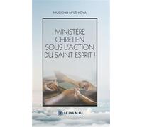 Ministère chrétien sous l'action du Saint-Esprit ! - Mugisho Nfizi Koya - Le Lys Bleu - broché - Essai