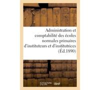 Ministère de l'instruction publique. Règlement et instruction sur l'administration Et la comptabilité des écoles normales primaires d'instituteurs et d'institutrices - Collectif - Hachette Bnf - broch