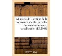Ministère du Travail & de la Prévoyance sociale. Retraites des ouvriers mineurs, amélioration (1 , majoration. Circulaire du 26 février 1908 - Collectif - Hachette Bnf - broché - Livre