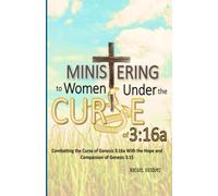 Ministering to Women Under the Curse of 3:16a: Combatting the Curse of Genesis 3:16a with the Hope and Compassion of Genesis 3:15