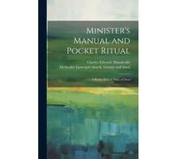 Minister's Manual And Pocket Ritual; A Ready Help In Time Of Need