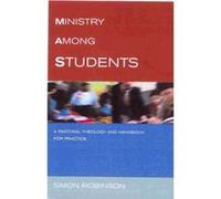 Ministry Among Students: A Pastoral Theology and Handbook for Practice Robinson, Simon (Auteur)