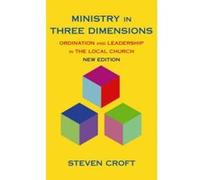 Ministry in Three Dimensions: Ordination and Leadership in the Local Church Steven J L Croft (Auteur)