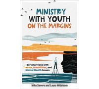 Ministry with Youth on the Margins Serving Teens with Trauma, Disabilities, and Mental Health Issues - Mike Severe - Baker publishing group - ebook (ePub) - Livre