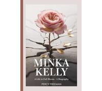 MINKA KELLY: A Life in Full Bloom - A Biography