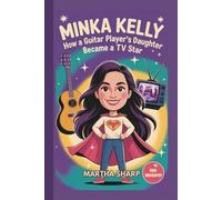 MINKA KELLY: How a Guitar Player's Daughter Became a TV Star (KIDS BIOGRAPHY)