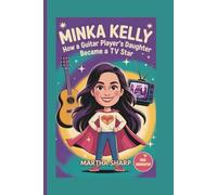 MINKA KELLY: How a Guitar Player's Daughter Became a TV Star (KIDS BIOGRAPHY)