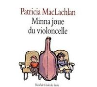 Minna joue du violoncelle Patricia Maclachlan (Auteur), Nathalie Hay (Traduction), Philippe Dumas (Illustration)