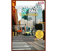 Minneapolis and St. Paul Travel Guide 2025/2026: Top Attractions, Local Tips, Best Eats, and Hidden Gems