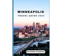 MINNEAPOLIS TRAVEL GUIDE 2024: Exploring the Hidden Gems and Sun-Soaked Splendor of Minneapolis in 2024