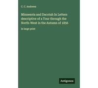 Minnesota and Dacotah In Letters descriptive of a Tour through the North-West in the Autumn of 1856: in large print