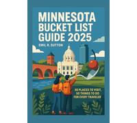MINNESOTA BUCKET LIST GUIDE 2025: 50 places to visit, 50 things to do for every traveler