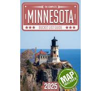 Minnesota Bucket List: Set Off on 120 Epic Adventures and Discover Incredible Destinations to Live Out Your Dreams While Creating Unforgettable Memories that Will Last a Lifetime (Map Included)