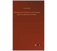 Minnesota; Its Character And Climate Likewise Sketches Of Other
