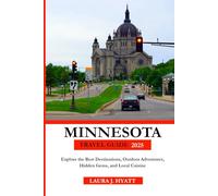 MINNESOTA TRAVEL GUIDE 2025: Explore the Best Destinations, Outdoor Adventures, Hidden Gems, and Local Cuisine.