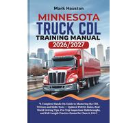 MINNESOTA TRUCK CDL Training ManuaL 2026/2027: “A Complete Hands-On Guide to Mastering the Written and Skills Tests - Updated FMCSA Rules, Real-World ... Full-Length Practice Exams for Class A, B & C