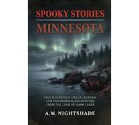 Minnesota: True Hauntings, Urban Legends, and Paranormal Encounters from the Land of 10,000 Lakes