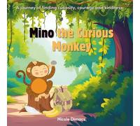 Mino the Curious Monkey: A journey of finding curiosity, courage and kindness.
