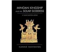 Minoan Kingship and the Solar Goddess Nanno Marinatos (Auteur)