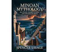MINOAN MYTHOLOGY: Sea Trade, Sacred Power, and the Fall of Crete