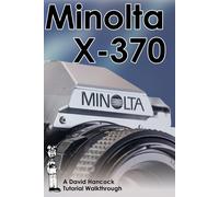 Minolta X-370 35mm Film Slr Tutorial Walkthrough: A Complete Guide To Operating And Understanding The Minolta X-370 (Camera Tutorial Walkthroughs)