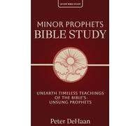 Minor Prophets Bible Study: Unearth Timeless Teachings of the Bible's Unsung Prophets