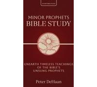 Minor Prophets Bible Study: Unearth Timeless Teachings Of The Bible's Unsung Prophets Paperback Book By Peter Dehaan