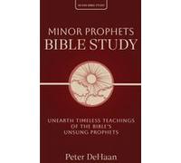 Minor Prophets Bible Study: Unearth Timeless Teachings Of The Bible's Unsung Prophets Paperback Book By Peter Dehaan