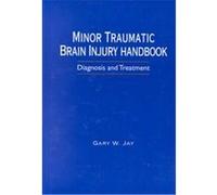 Minor Traumatic Brain Injury Handbook Gary W. Jay (Auteur)