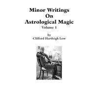 Minor Writings On Astrological Magic Vol 1: Vol 1