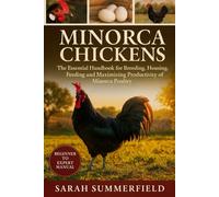 Minorca Chicken: The Essential Handbook for Breeding, Housing, Feeding, and Maximizing Productivity of Minorca Poultry