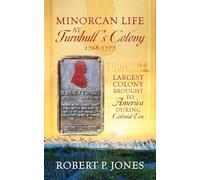 Minorcan Life at Turnbull's Colony 1768-1777: Largest Colony Brought to America During Colonial Era
