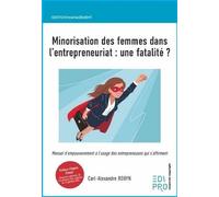 Minorisation Des Femmes Dans L?Entrepreneuriat : Une Fatalité ? - Manuel D'empouvoirement À L'usage Des Entrepreneuses Qui S'affirment