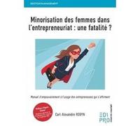 Minorisation des femmes dans l'entrepreneuriat : une fatalité ? Carl-Alexandre Robyn (Auteur)
