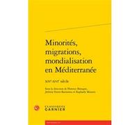 Minorités, migrations, mondialisation en Méditerranée Florence Bistagne (Editeur du volume), Collectif (Auteur), Estelle Doudet (Collection dirigée par), Jérémie Ferrer-Bartomeu (Editeur du volume), R