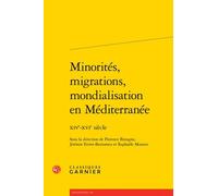 Minorités, Migrations, Mondialisation En Méditerranée - Xive-Xvie Siècle